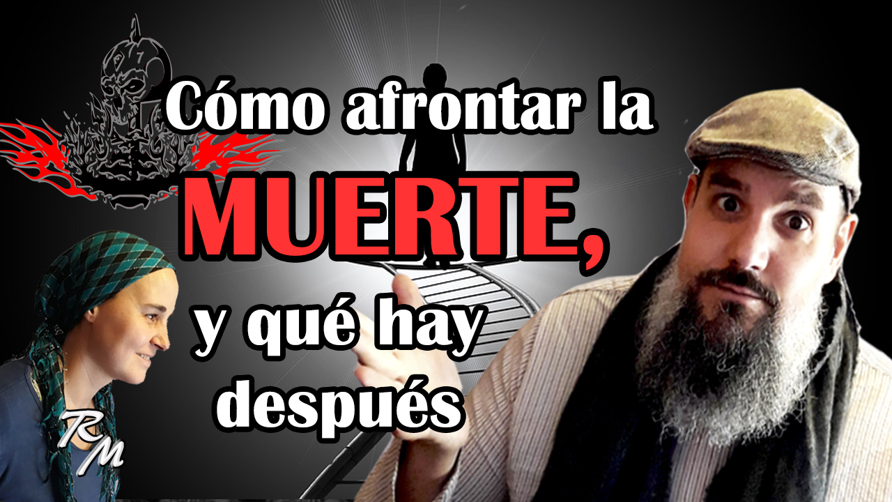 Muerte – Cómo Enfrentarla – Qué hay después – Qué nos enseña