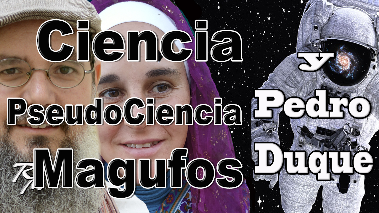 🛑 Ciencia vs PseudoCiencia 👨🏻‍🚀🚀🧙 Magufos vs Pedro Duque